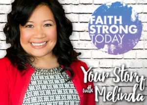 Listen to the Your Story with Melinda podcast on Faith Strong Today